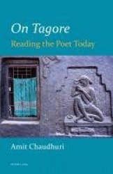 On Tagore - Reading the Poet Today