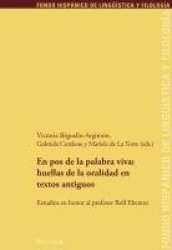 En pos de la palabra viva - huellas de la oralidad en textos antiguos: Estudios en honor al profesor Rolf Eberenz