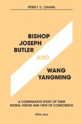 Bishop Joseph Butler and Wang Yangming - A Comparative Study of Their Moral Vision and View of Conscience