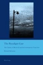 The Paradigm Case - The Cinema of Hitchcock and the Contemporary Visual Arts