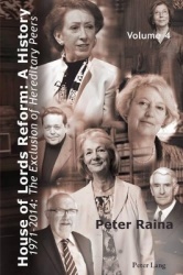 House of Lords Reform: A History - Volume 4. 1971–2014: The Exclusion of Hereditary Peers – Book 1: 1971–2001 – Book 2: 2002–201