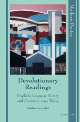 Devolutionary Readings - English-Language Poetry and Contemporary Wales