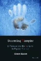 Becoming Vampire - Difference and the Vampire in Popular Culture