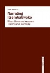 Narrating Itsembabwoko - When Literature becomes Testimony of Genocide