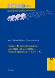 Inventer Le Pouvoir Féminin: Cléopâtre I Et Cléopâtre II, Reines d'Egypte Au IIe S. Av. J.-C.