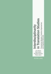 Interdisciplinarity in Translation Studies - Theoretical Models, Creative Approaches and Applied Methods
