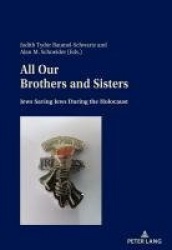 All Our Brothers and Sisters - Jews Saving Jews during the Holocaust