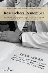 Researchers Remember - Research as an Arena of Memory Among Descendants of Holocaust Survivors, a Collected Volume of Academic A