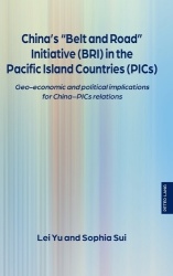China’s “Belt and Road” Initiative (BRI) in the Pacific Island Countries (PICs) - Geo-economic and political implications for Ch