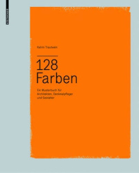 128 Farben : Ein Musterbuch für Architekten, Denkmalpfleger und Gestalter