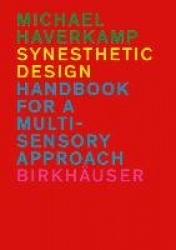 Synesthetic Design - Handbook for a Multi-Sensory Approach