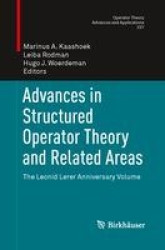 Advances in Structured Operator Theory and Related Areas : The Leonid Lerer Anniversary Volume