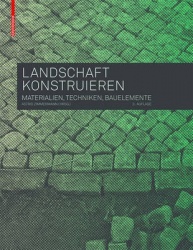Landschaft Konstruieren - Materialien, Techniken, Bauelemente