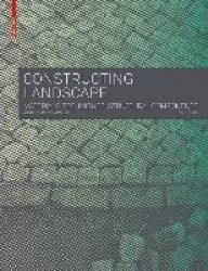 Constructing Landscape - Materials, Techniques, Structural Components