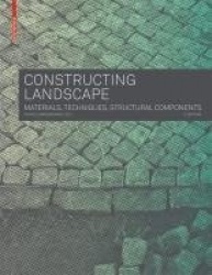 Constructing Landscape - Materials, Techniques, Structural Components