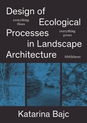 Ecological Processes in Landscape Architecture - Everything Flows, Everything Grows