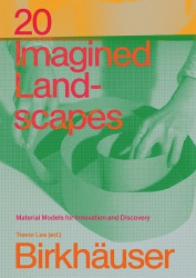 20 Imagined Landscapes - Material Models for Innovation and Discovery