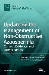 Update on the Management of Non-Obstructive Azoospermia - Current Evidence and Unmet Needs