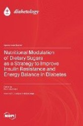 Nutritional Modulation of Dietary Sugars as a Strategy to Improve Insulin Resistance and Energy Balance in Diabetes