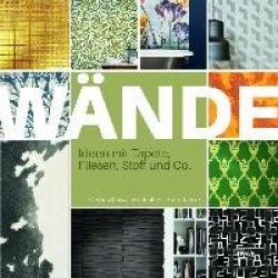 Wände. Ideen mit Tapete, Fliesen, Stoff und Co.