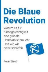 Die Blaue Revolution - Warum es für Klimagerechtigkeit eine globale Demokratie braucht. Und wie wir diese schaffen.