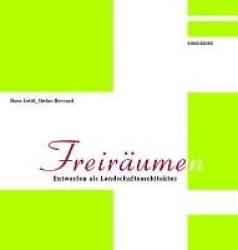 Freiräume(n) - Entwerfen als Landschaftsarchitektur