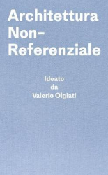 Architettura Non-Referenziale - Ideato da Valerio Olgiati - Scritto da Markus Breitschmid