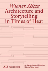 Wiener Hitze - Architecture and Storytelling in Times of Heat