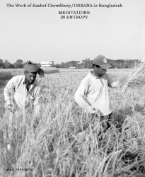 Meditations in Entropy - The Work of Kashef Chowdhury / URBANA in Bangladesh