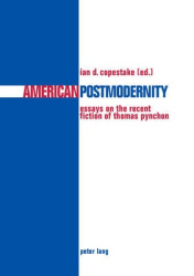 American Postmodernity - Essays on the Recent Fiction of Thomas Pynchon