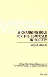 A Changing Role for the Composer in Society - A Study of the Historical Background and Current Methodologies of Creative Music-M