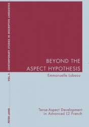 Beyond the Aspect Hypothesis - Tense-aspect Development in Advanced L2 French