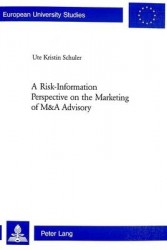 A Risk-information Perspective on the Marketing of M and A Advisory