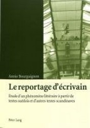 Le Reportage d'Écrivain - Etude d'Un Phénomène Littéraire À Partir de Textes Suédois Et d'Autres Textes Scandinaves