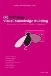 (e)Pedagogy - Visual Knowledge Building - Rethinking Art and New Media in Education