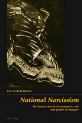 National Narcissism - The Intersection of the Nationalist Cult and Gender in Hungary