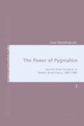 The Power of Pygmalion - Ancient Greek Sculpture in Modern Greek Poetry, 1860-1960