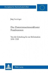 Das Zisterzienserinnenkloster Fraubrunnen - Von der Gruendung bis zur Reformation 1246-1528