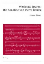 Werkstatt-Spuren: Die Sonatine Von Pierre Boulez - Eine Studie Zu Lehrzeit Und Fruehwerk