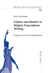 Culture and Identity in Belgian Francophone Writing - Dialogue, Diversity and Displacement