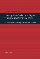 Literary Translation and Beyond / Traduzione Letteraria E Oltre - La Traduzione Come Negoziazione Dell'alterità