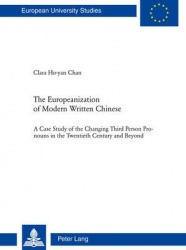 The Europeanization of Modern Written Chinese - The Case Study of the Changing Third Person Pronouns in the Twentieth Century an