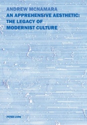 An Apprehensive Aesthetic: The Legacy of Modernist Culture - The Legacy of Modernist Culture