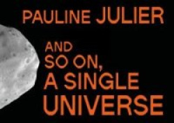 Pauline Julier - and so on, a single universe