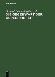 Die Gegenwart der Gerechtigkeit - Diskurse zwischen Recht, praktischer Philosophie und Politik