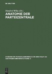 Anatomie der Parteizentrale - Die KPD/SED auf dem Weg zur Macht
