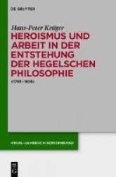 Heroismus und Arbeit in der Entstehung der Hegelschen Philosophie - (1793 - 1806)