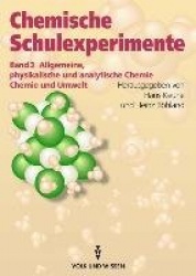 Chemische Schulexperimente 3. Allgemeine physikalische und analytische Chemie. Chemie und Umwelt