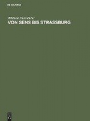 Von Sens Bis Strassburg - Ein Beitrag Zur Kunstgeschichtlichen Stellung Der Strassburger Querhausskulpturen