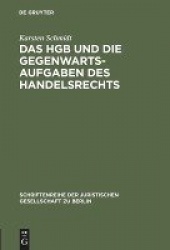 Das HGB und die Gegenwartsaufgaben des Handelsre - Die Handelsrechtskodifikation im Lichte der Praxis. Vortrag gehalten vor der 
